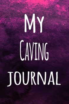 Paperback My Caving Journal: The perfect way to record your hobby - 6x9 119 page lined journal! Book