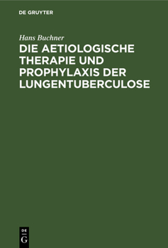 Hardcover Die Aetiologische Therapie Und Prophylaxis Der Lungentuberculose [German] Book