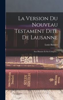 Hardcover La Version Du Nouveau Testament Dite De Lausanne: Son Histoire Et Ses Critiques... [French] Book