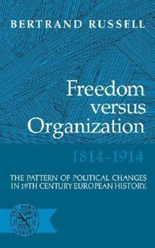Hardcover Freedom Versus Organization, 1814-1914: The Pattern of Political Changes in 19th Century European History Book
