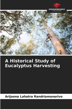 Paperback A Historical Study of Eucalyptus Harvesting Book