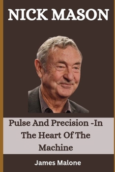 Paperback Nick Mason: Pulse And Precision -In The Heart Of The Machine Book
