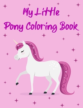 My Little Pony Coloring Book: A Fun Kid Coloring book Game For Learning, Coloring, Dot To Dot, Mazes, Word Search and More!