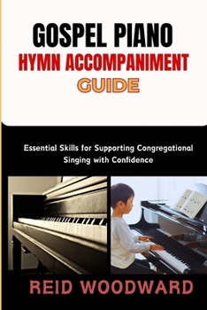 Paperback Gospel Piano Hymn Accompaniment Guide: Essential Skills for Supporting Congregational Singing with Confidence Book