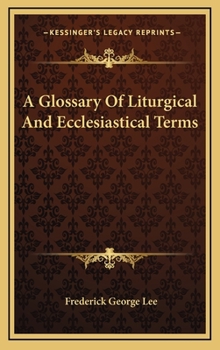 A Glossary of Liturgical and Ecclesiastical Terms