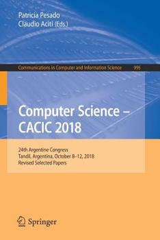 Paperback Computer Science - Cacic 2018: 24th Argentine Congress, Tandil, Argentina, October 8-12, 2018, Revised Selected Papers Book