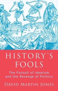 Hardcover History's Fools: The Pursuit of Idealism and the Revenge of Politics Book