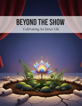 Paperback Beyond The Show: Cultivating An Inner Life Book