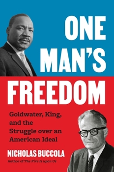 Hardcover One Man's Freedom: Goldwater, King, and the Struggle Over an American Ideal Book