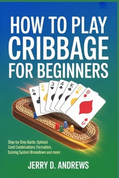 Paperback How to Play Cribbage for Beginners: Step-by-step guide: optimal card combinations formation methods, Scoring system breakdown and more Book