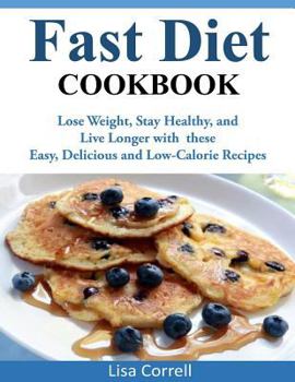 Paperback Fast Diet Cookbook: Lose Weight, Stay Healthy, and Live Longer with these Easy, Delicious and Low-Calorie Recipes Book