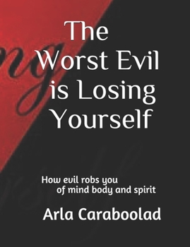 Paperback The Worst Evil is Losing Yourself: How evil robs you of mind body and spirit Book