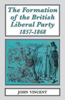 Paperback The Formation of The British Liberal Party, 1857-1868 Book