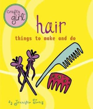 Paperback Crafty Girl: Hair: Things to Make and Do Book