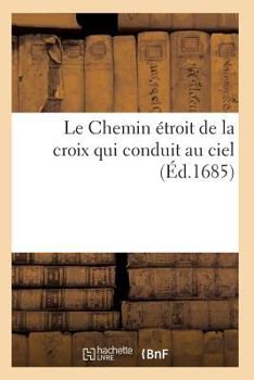 Le Chemin A(c)Troit de La Croix Qui Conduit Au Ciel, Montra(c) Par Les Ra]glemens de La Congra(c)Gation: Du Scapulaire Blanc de L'Ordre de Premonstra(c) !