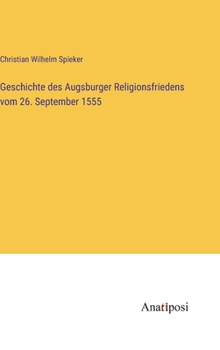 Hardcover Geschichte des Augsburger Religionsfriedens vom 26. September 1555 [German] Book