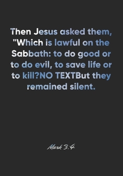 Mark 3:4 Notebook: Then Jesus asked them, "Which is lawful on the Sabbath: to do good or to do evil, to save life or to kill?" But they remained ... Christian Journal/Diary Gift, Doodle Present