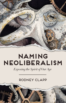 Hardcover Naming Neoliberalism: Exposing the Spirit of Our Age Book