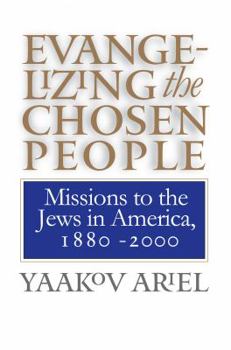 Hardcover Evangelizing the Chosen People: Missions to the Jews in America, 1880 - 2000 Book