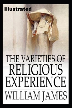 The Varieties of Religious Experience (ILLUSTRATED)