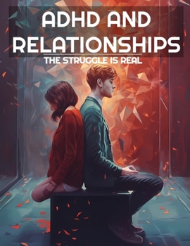 Paperback ADHD And Relationships: The Struggle Is Real Book