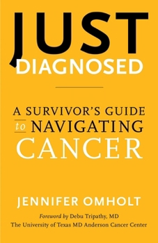 Just Diagnosed: A Survivor's Guide to Navigating Cancer