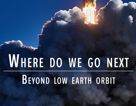 Paperback Where Do We Go Next: Beyond Low Earth Orbit Book