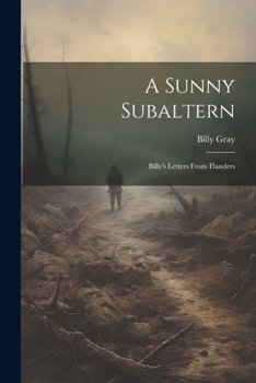 Paperback A Sunny Subaltern; Billy's Letters From Flanders Book