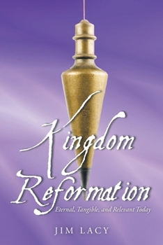 Paperback Kingdom Reformation: Eternal, Tangible, and Relevant Today Book
