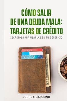 Paperback Como salir de una deuda mala: tarjetas de cr?dito: Secretos para usarlas en tu beneficio [Spanish] Book