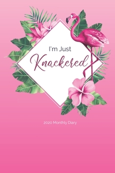 Paperback 2020 Monthly Diary; I'm Just Knackered: 1 Year, January to December, UK Schedule and Appointment Planner for Goal Setting and Reflection with a Tropic Book