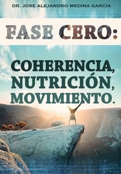 Paperback Fase Cero: : Coherencia, Nutrición, Movimiento [Spanish] Book