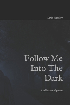 Paperback Follow Me Into The Dark: A collection of poems Book