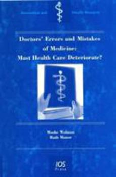 Doctors' Errors and Mistakes of Medicine: Must Health Care Deteriorate?