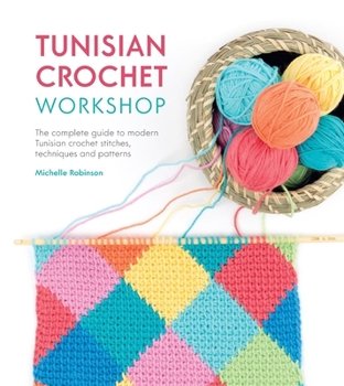 Paperback Tunisian Crochet Workshop: The Complete Guide to Modern Tunisian Crochet Stitches, Techniques and Patterns Book