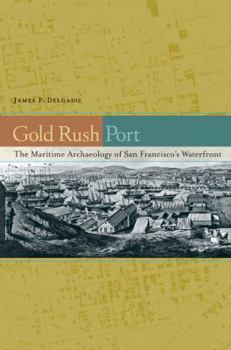 Hardcover Gold Rush Port: The Maritime Archaeology of San Francisco's Waterfront Book