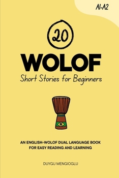 20 Wolof Short Stories for Beginners: An English-Wolof Dual-Language Book for Easy Reading and Learning (Dual-Language Short Stories for Beginners)