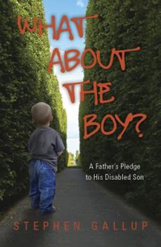 Paperback What about the Boy?: A Father's Pledge to His Disabled Son Book