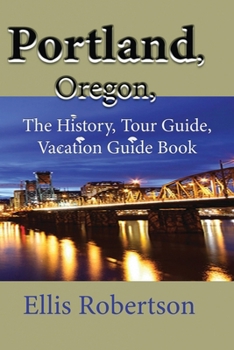 Paperback Portland, Oregon, U.S.A: The History, Tour Guide, Vacation Guide Book