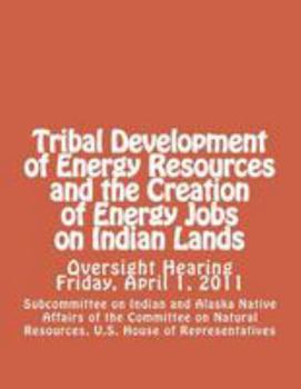 Tribal Development of Energy Resources and the Creation of Energy Jobs on Indian Lands