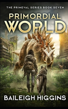 Primordial World: Book 7 (The Primeval Series)