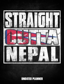 Straight Outta Nepal Undated Planner: Nepalese Flag Personalized Vintage Gift for Coworker Friend Customized  Planner Daily Weekly Monthly Undated Calendar Organizer Journal