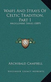 Waifs and Strays of Celtic Tradition, Volume 1, Argyllshire Series