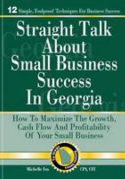 Paperback Straight Talk About Small Business Success in Georgia: How To Maximize The Growth, Cash Flow and Profitability of Your Small Business Book