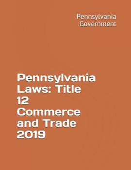 Paperback Pennsylvania Laws: Title 12 Commerce and Trade 2019 Book