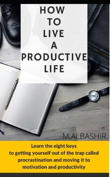 Paperback How to Live a Productive Life: Learn the eight keys to getting yourself out of the trap called procrastination and moving it to motivation and produc Book