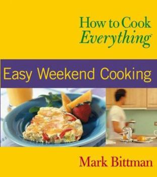 Paperback How to Cook Everything: Easy Weekend Cooking Book