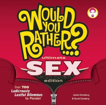 Paperback Would You Rather...? Ultimate Sex Edition: Over 700 Ludicrously Lustful Dilemmas to Ponder Book