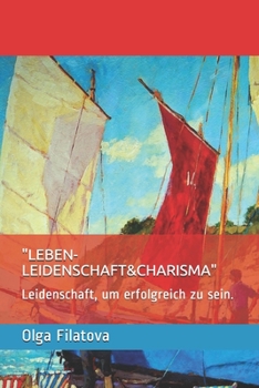 Paperback "leben-Leidenschaft&charisma": Leidenschaft, um erfolgreich zu sein. [German] Book