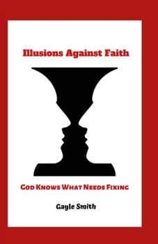 Paperback Illusions Against Faith: God Knows What Needs Fixing Book